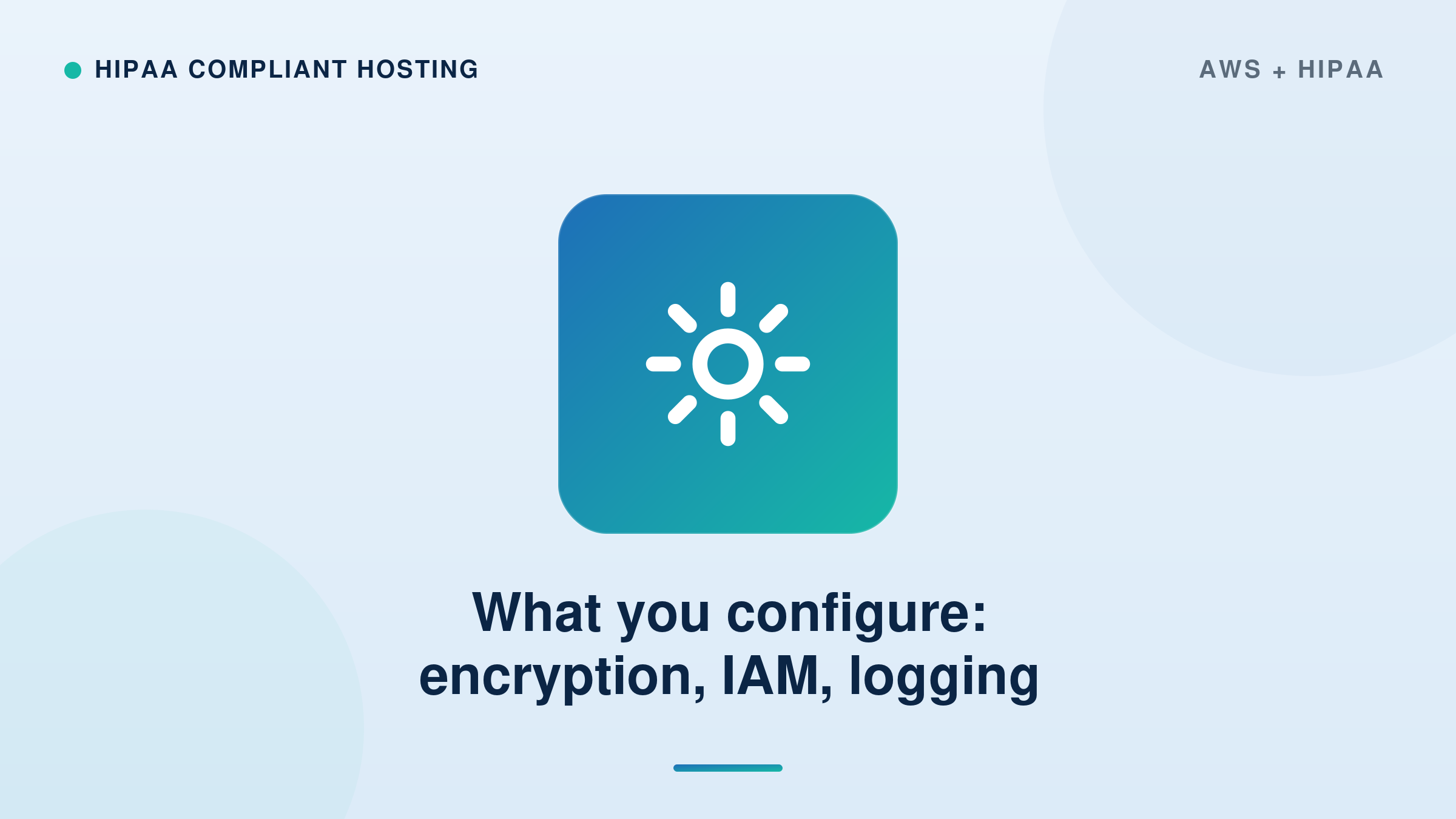 What you Configure: Encryption, IAM, Logging